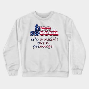 Free Speech Is A Right Not A Privilege Crewneck Sweatshirt